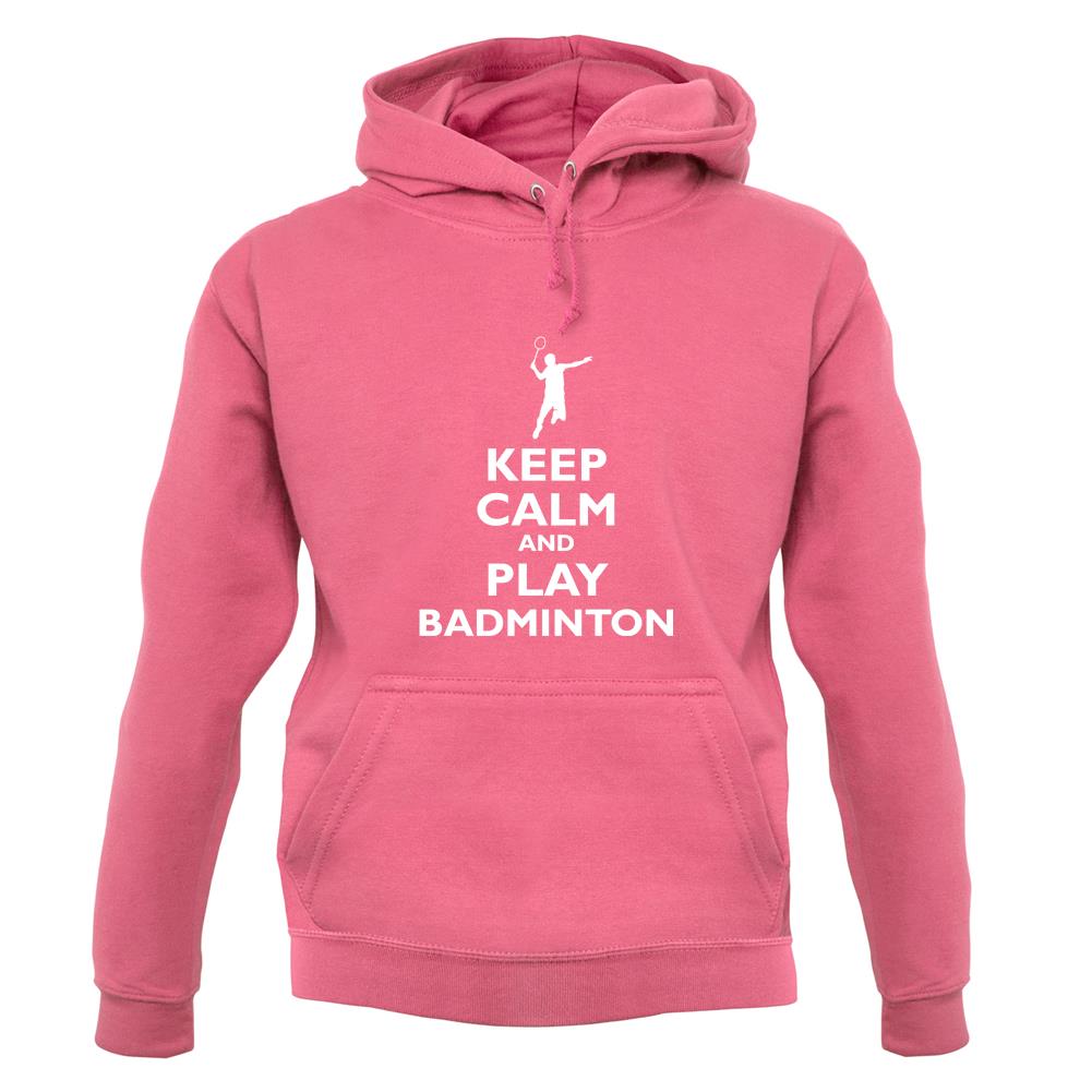 Keep Calm And Play Badminton unisex hoodie Keep Calm And Play Badminton unisex hoodie