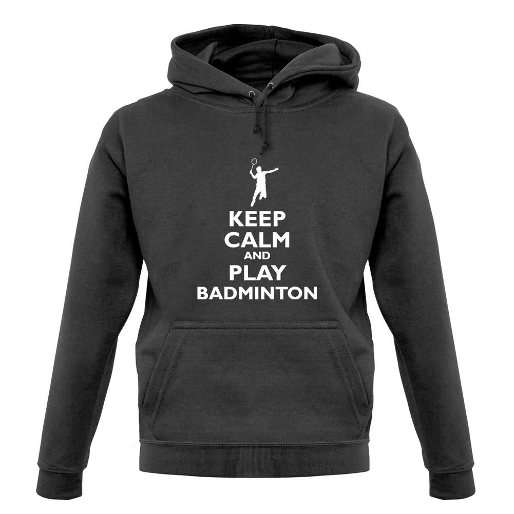 Keep Calm And Play Badminton unisex hoodie Keep Calm And Play Badminton unisex hoodie