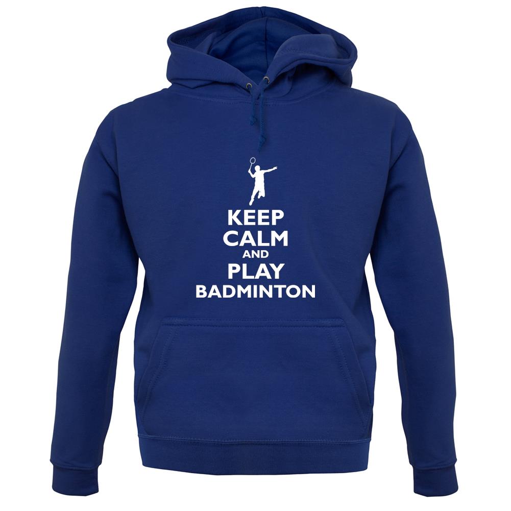 Keep Calm And Play Badminton unisex hoodie Keep Calm And Play Badminton unisex hoodie