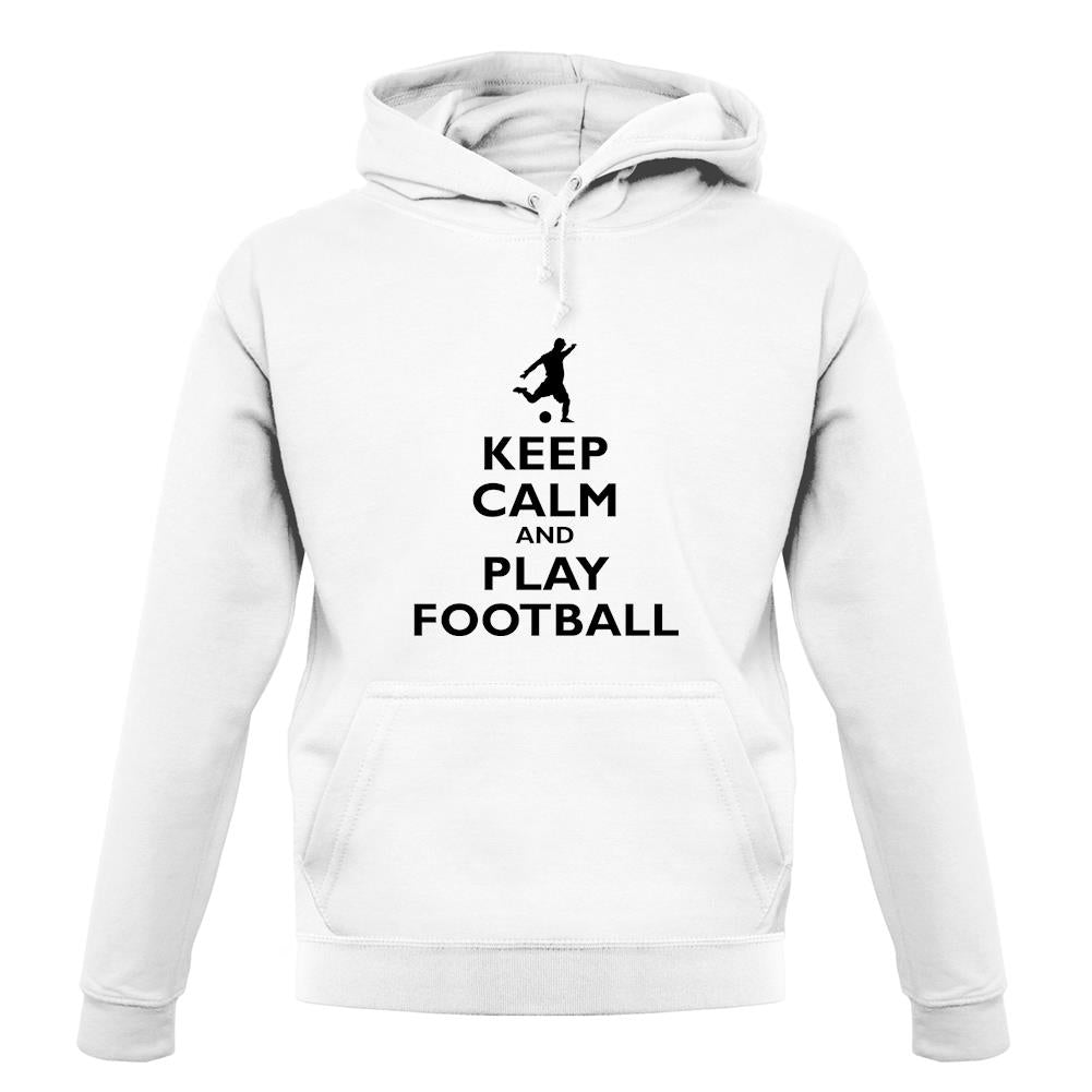 Keep Calm And Play Football unisex hoodie Keep Calm And Play Football unisex hoodie