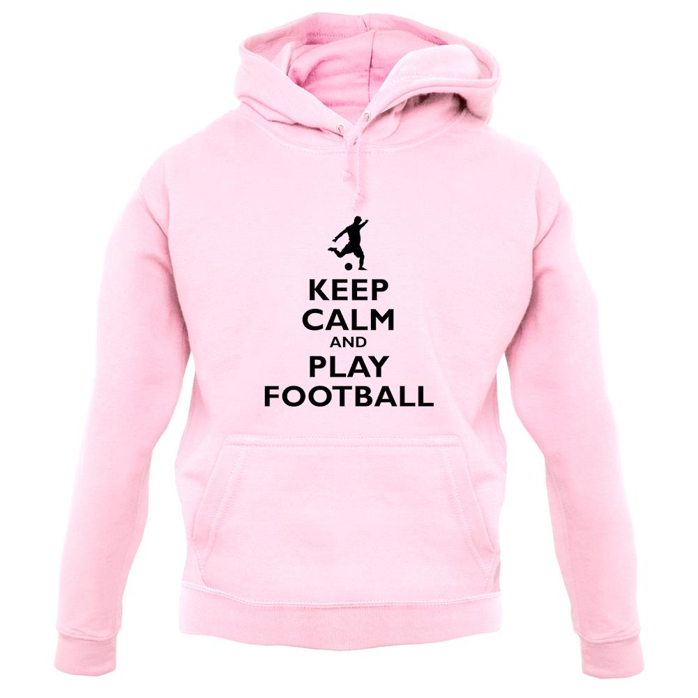 Keep Calm And Play Football unisex hoodie Keep Calm And Play Football unisex hoodie