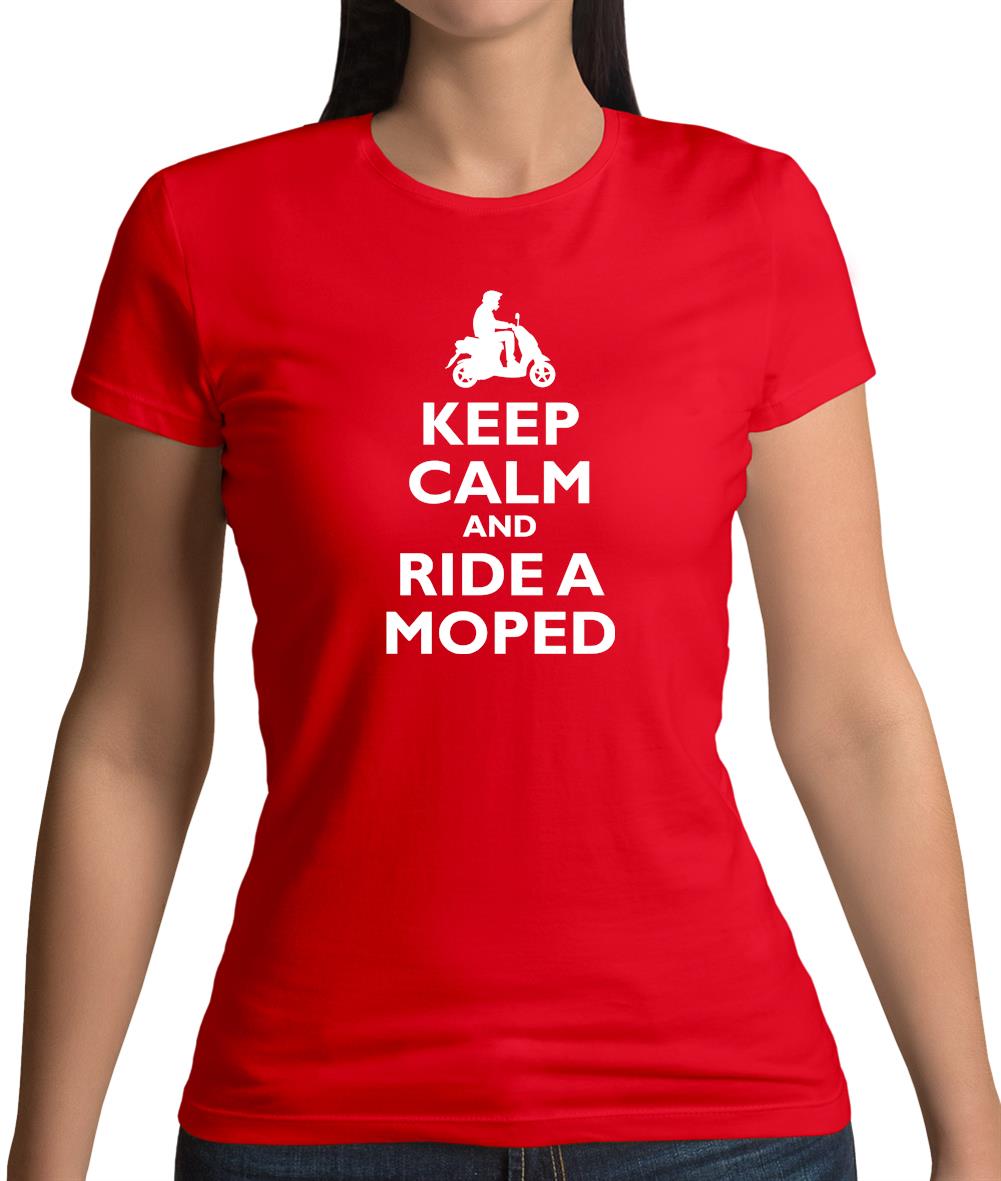 Keep Calm And Ride A Moped Womens T-Shirt Keep Calm And Ride A Moped Womens T-Shirt