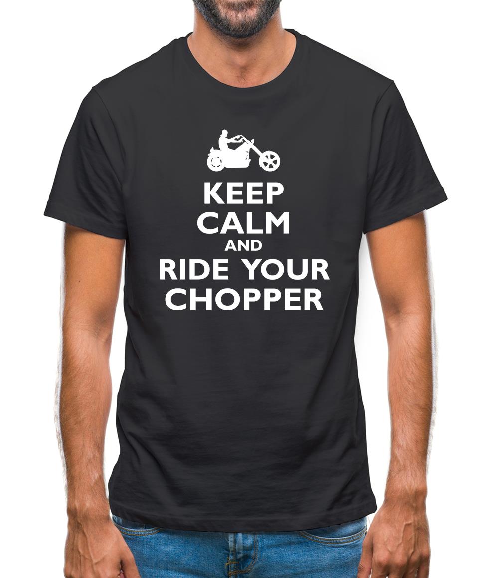 Keep Calm And Ride Your Chopper Mens T-Shirt Keep Calm And Ride Your Chopper Mens T-Shirt