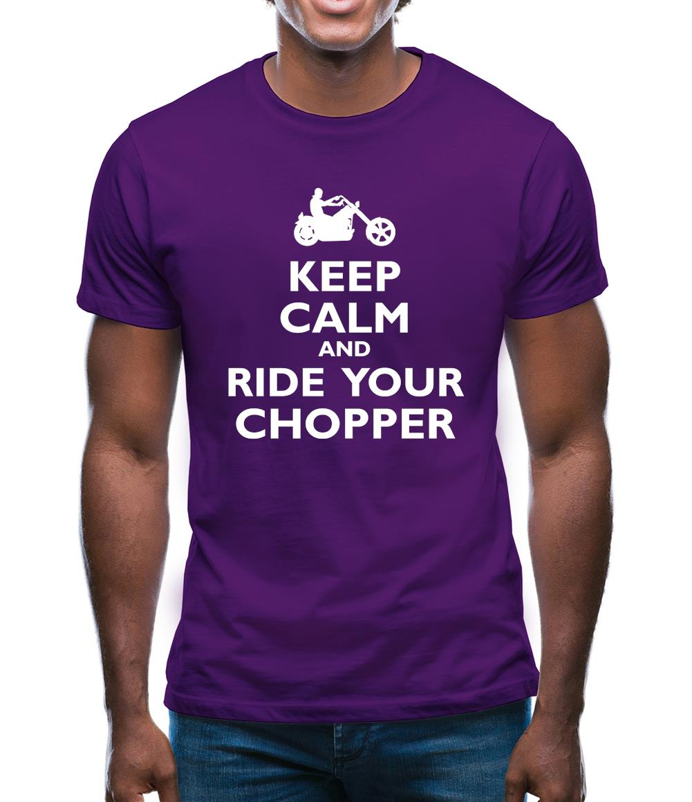 Keep Calm And Ride Your Chopper Mens T-Shirt Keep Calm And Ride Your Chopper Mens T-Shirt