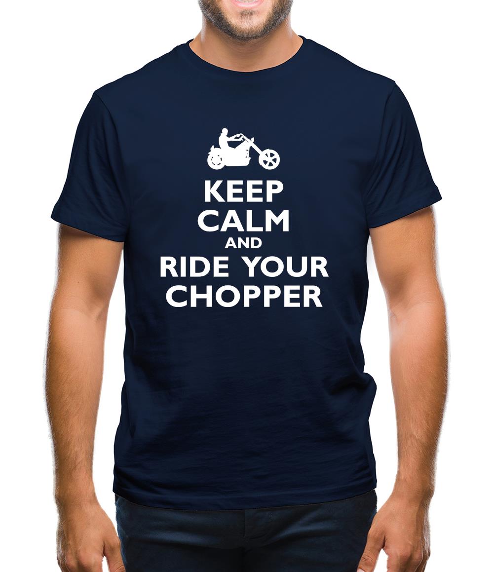 Keep Calm And Ride Your Chopper Mens T-Shirt Keep Calm And Ride Your Chopper Mens T-Shirt