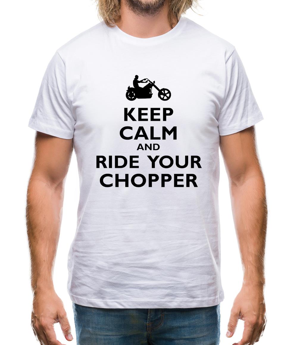 Keep Calm And Ride Your Chopper Mens T-Shirt Keep Calm And Ride Your Chopper Mens T-Shirt