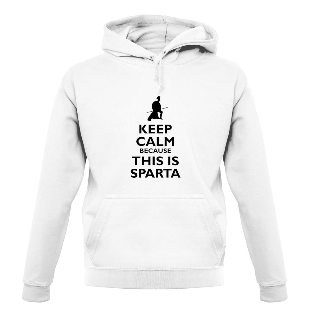Keep Calm Because This Is Sparta unisex hoodie Keep Calm Because This Is Sparta unisex hoodie