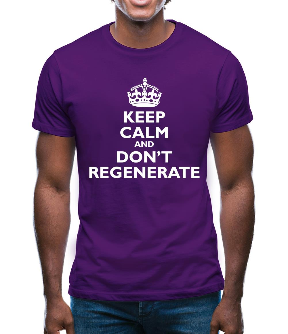 Keep Calm And Don't Regenerate Mens T-Shirt Keep Calm And Don't Regenerate Mens T-Shirt