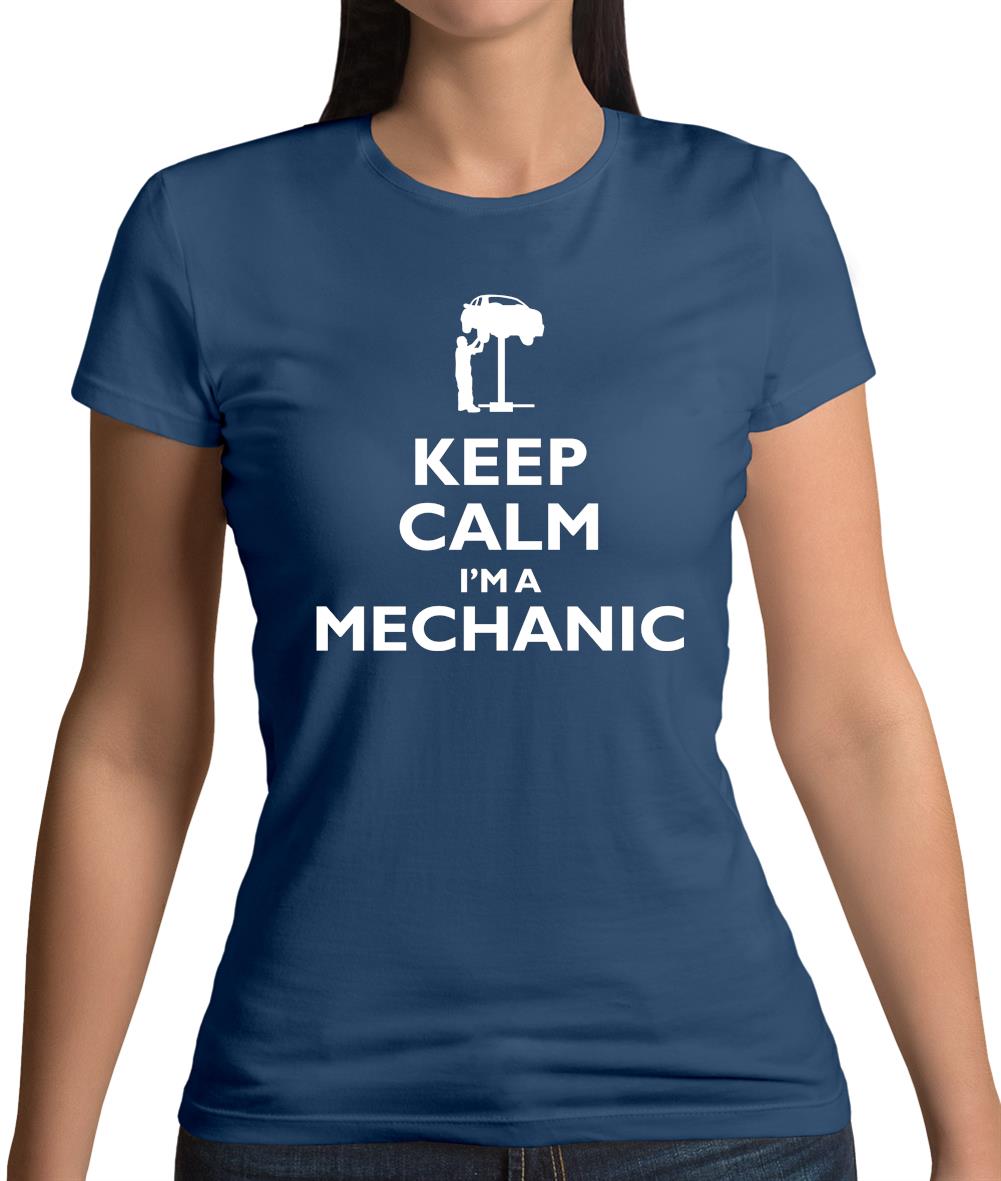 Keep Calm I'm A Mechanic Womens T-Shirt Keep Calm I'm A Mechanic Womens T-Shirt