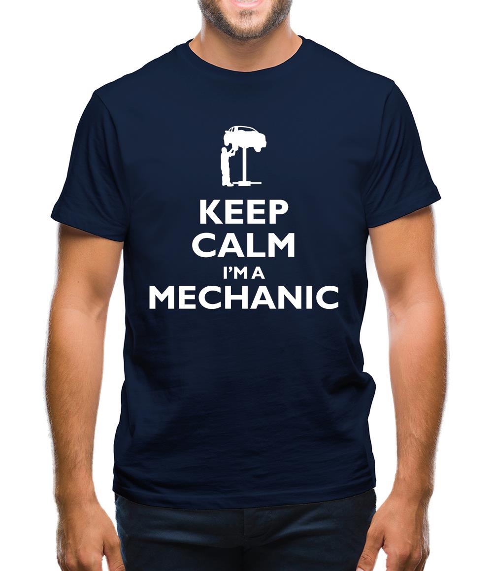 Keep Calm I'm A Mechanic Mens T-Shirt Keep Calm I'm A Mechanic Mens T-Shirt