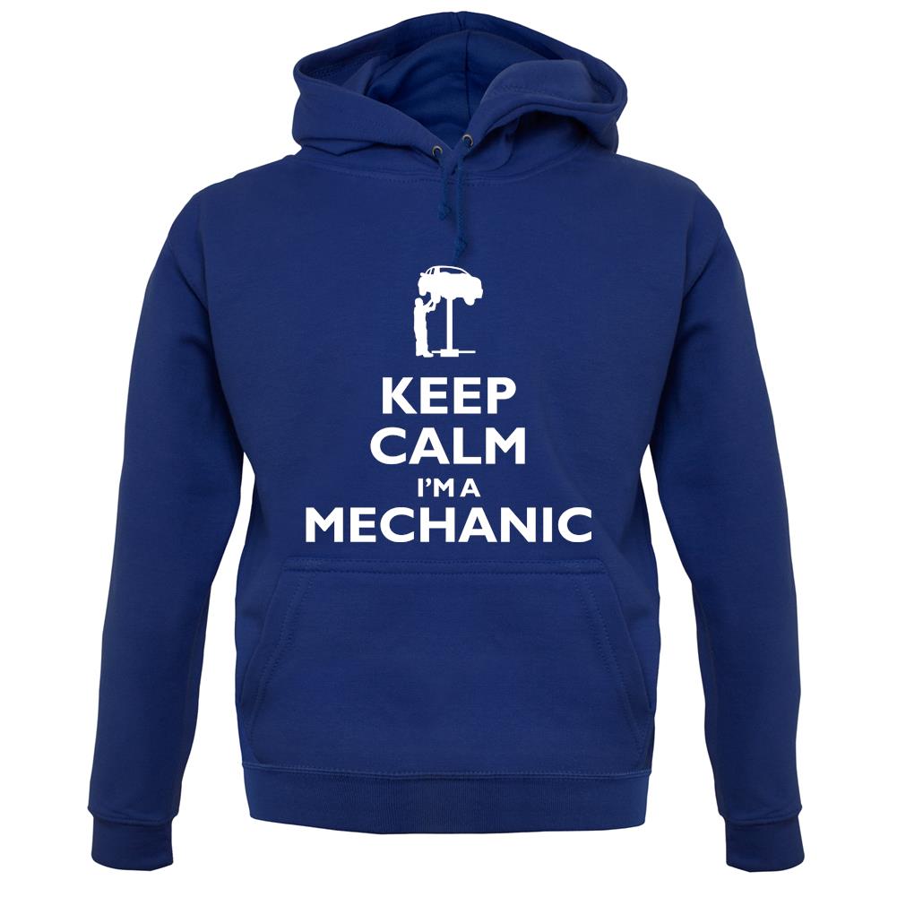Keep Calm I'm A Mechanic unisex hoodie Keep Calm I'm A Mechanic unisex hoodie
