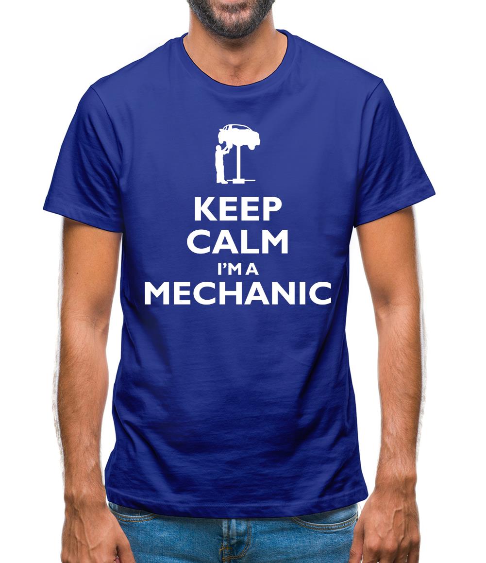Keep Calm I'm A Mechanic Mens T-Shirt Keep Calm I'm A Mechanic Mens T-Shirt