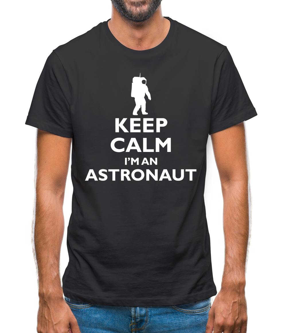 Keep Calm And I'm An Astronaut Mens T-Shirt Keep Calm And I'm An Astronaut Mens T-Shirt