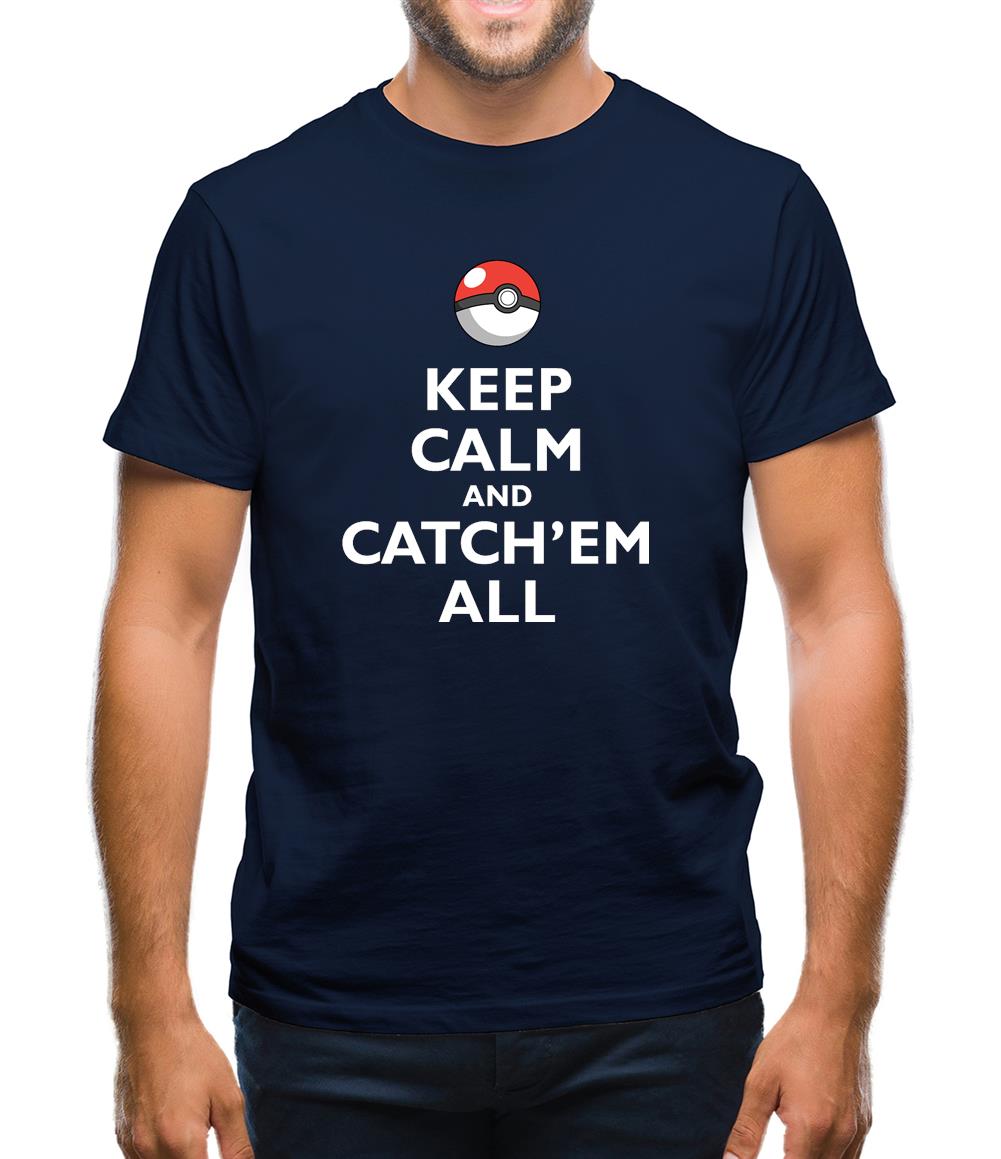 Keep Calm And Catch'Em All Mens T-Shirt Keep Calm And Catch'Em All Mens T-Shirt