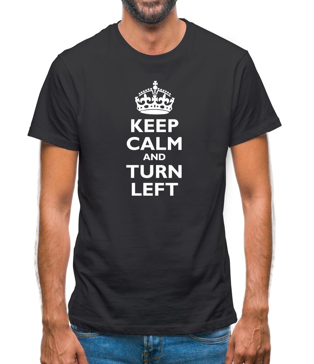 Keep Calm And Turn Left Mens T-Shirt Keep Calm And Turn Left Mens T-Shirt