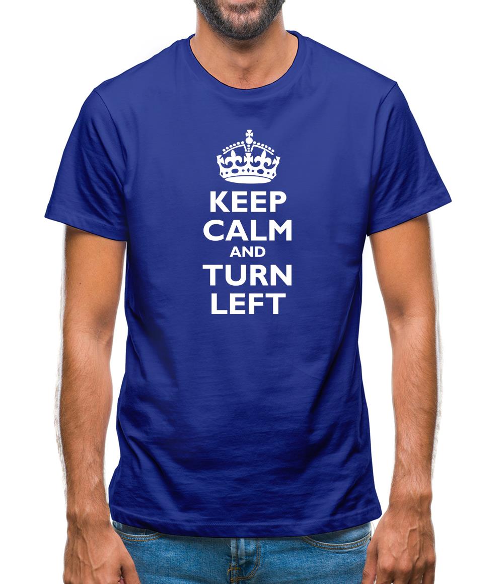 Keep Calm And Turn Left Mens T-Shirt Keep Calm And Turn Left Mens T-Shirt