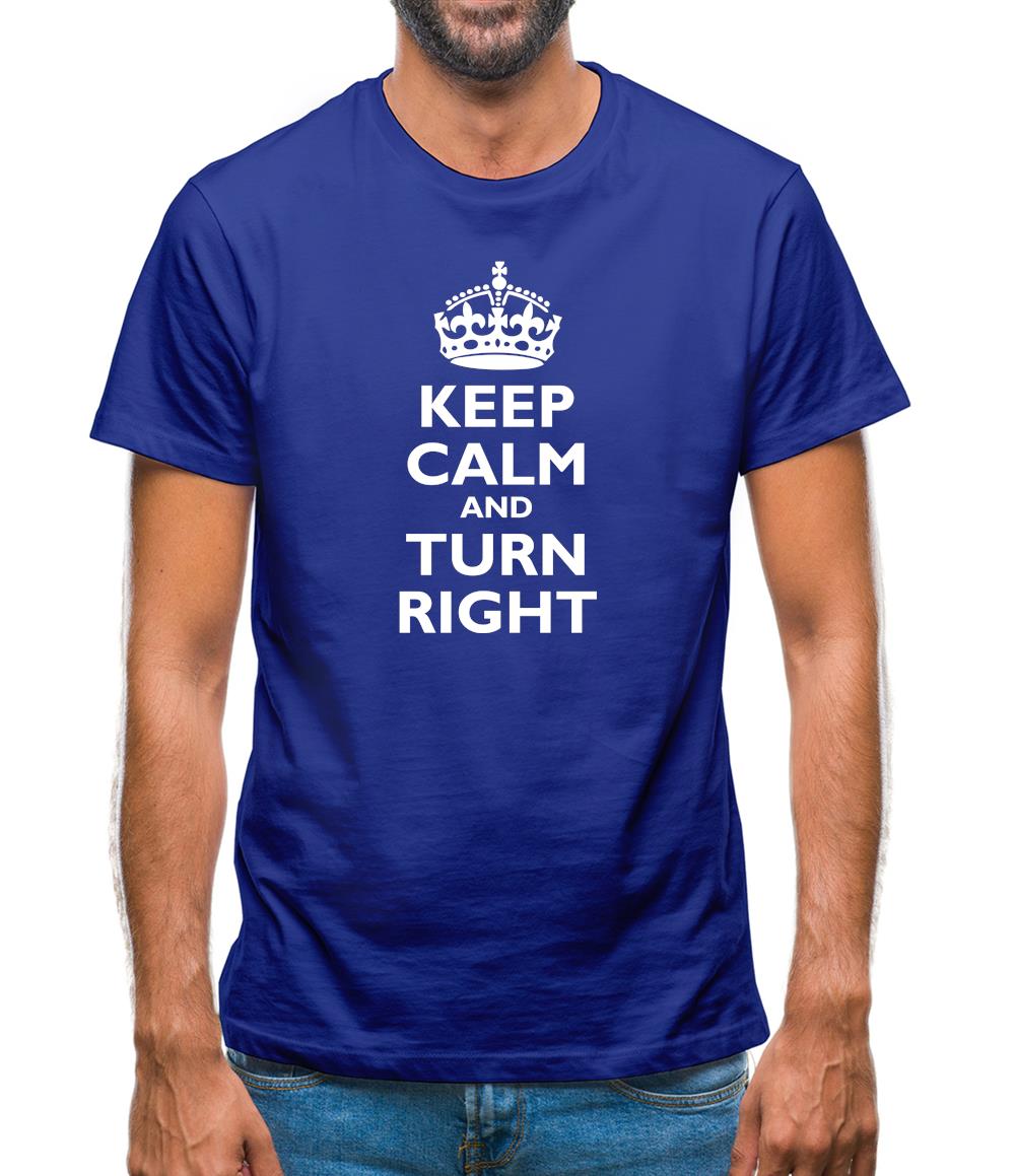 Keep Calm and Turn Right Mens T-Shirt Keep Calm and Turn Right Mens T-Shirt