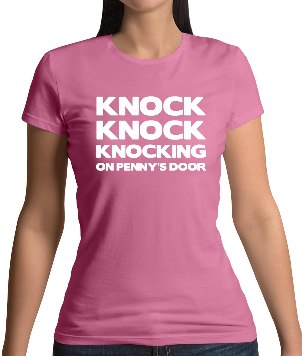 Knock Knock Knocking On Penny's Door Womens T-Shirt Knock Knock Knocking On Penny's Door Womens T-Shirt