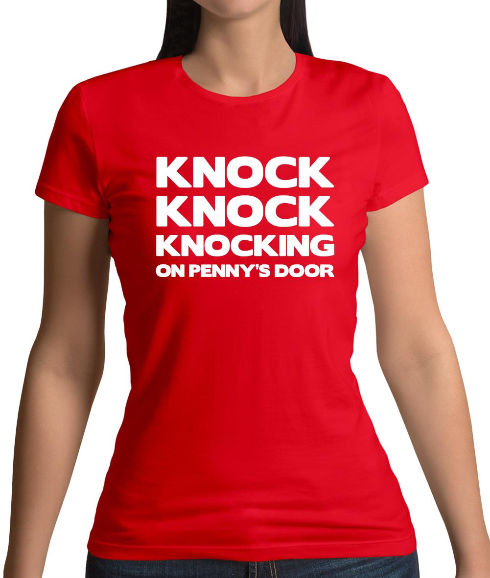 Knock Knock Knocking On Penny's Door Womens T-Shirt Knock Knock Knocking On Penny's Door Womens T-Shirt