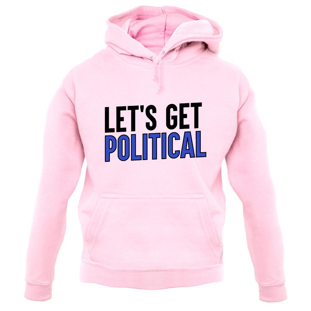 Lets Get Political Unisex Hoodie Lets Get Political Unisex Hoodie