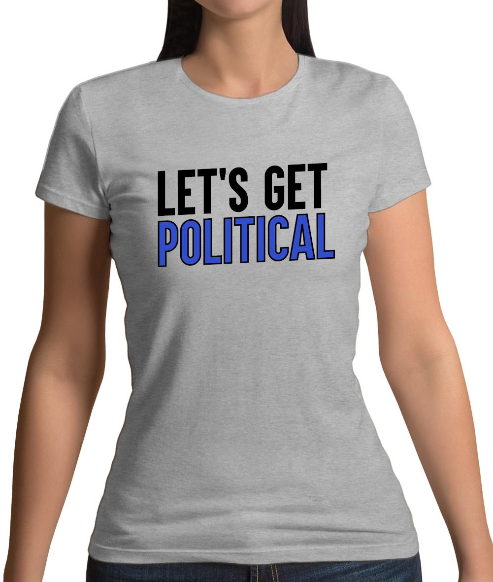 Lets Get Political Womens T-Shirt Lets Get Political Womens T-Shirt