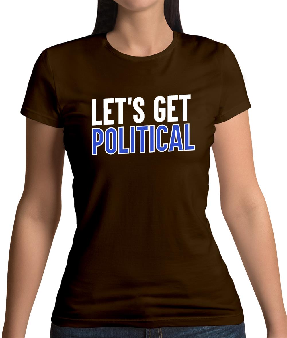 Lets Get Political Womens T-Shirt Lets Get Political Womens T-Shirt