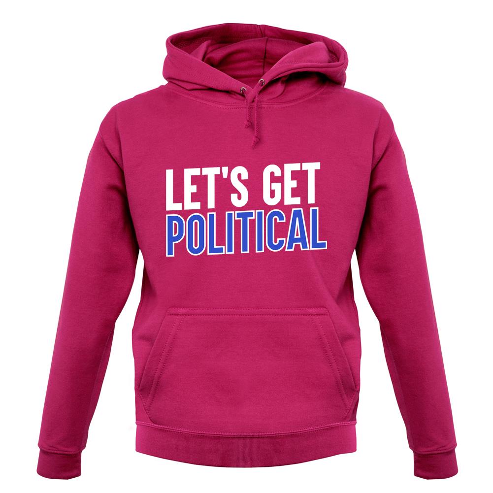 Lets Get Political Unisex Hoodie Lets Get Political Unisex Hoodie
