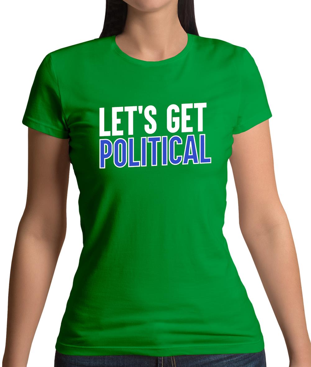 Lets Get Political Womens T-Shirt Lets Get Political Womens T-Shirt
