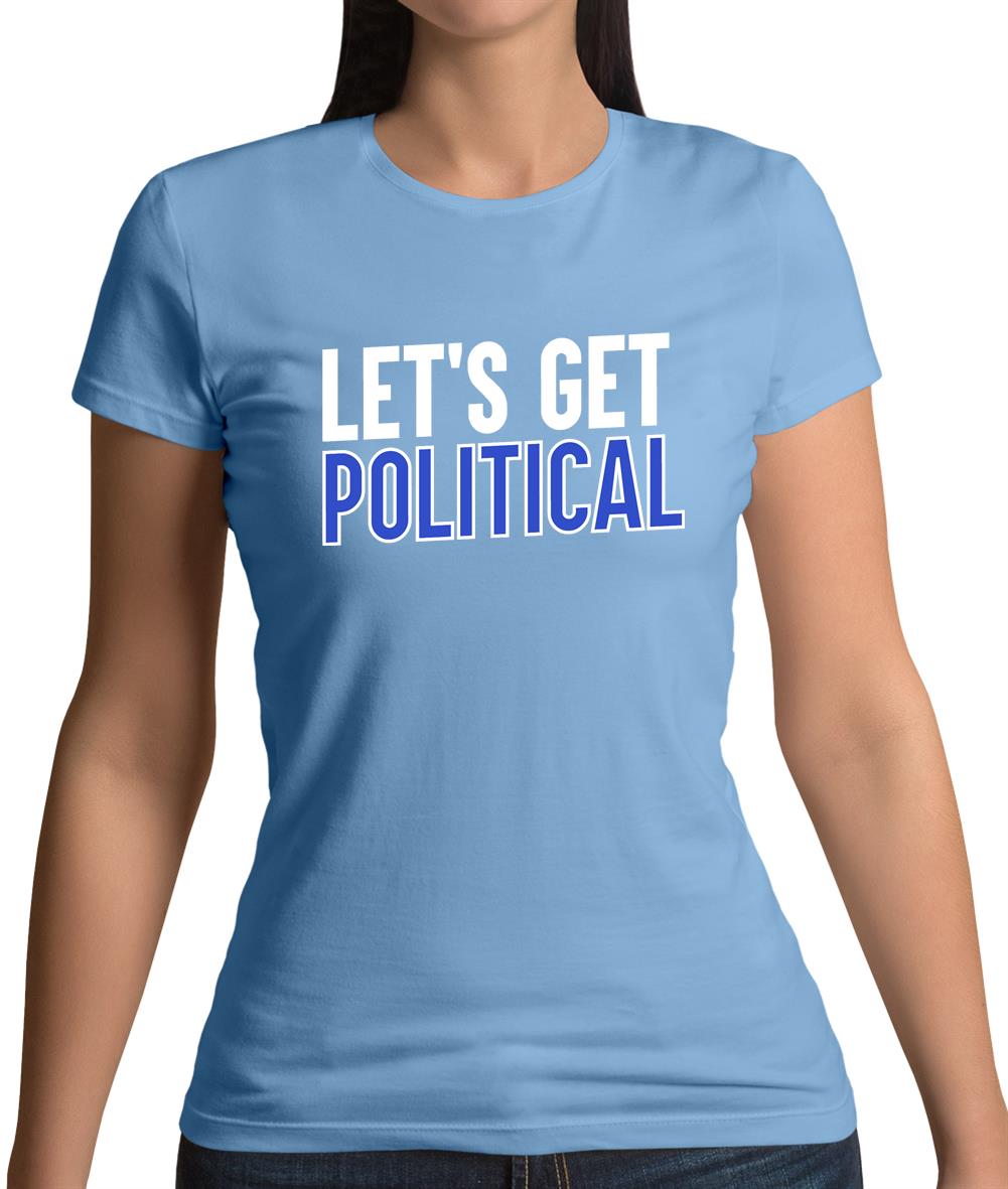 Lets Get Political Womens T-Shirt Lets Get Political Womens T-Shirt