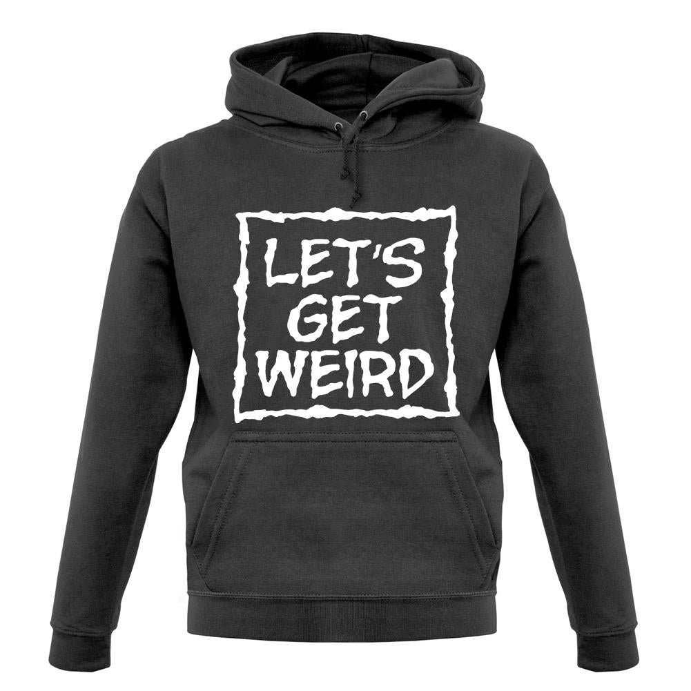 Lets Get Weird unisex hoodie Lets Get Weird unisex hoodie