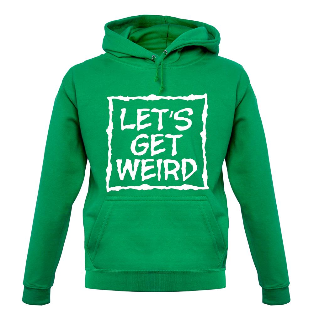 Lets Get Weird unisex hoodie Lets Get Weird unisex hoodie