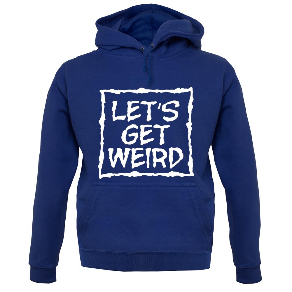 Lets Get Weird unisex hoodie Lets Get Weird unisex hoodie
