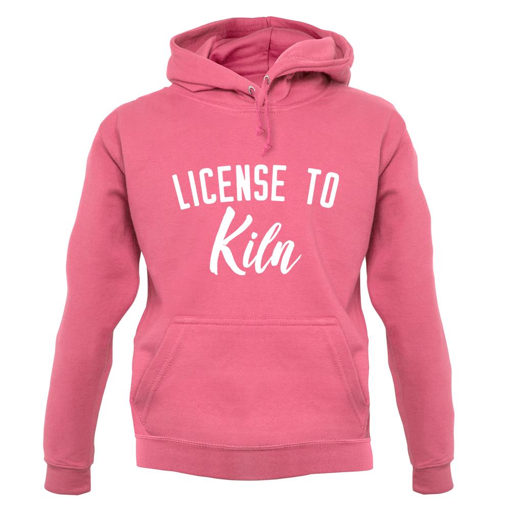 License To Kiln Unisex Hoodie License To Kiln Unisex Hoodie
