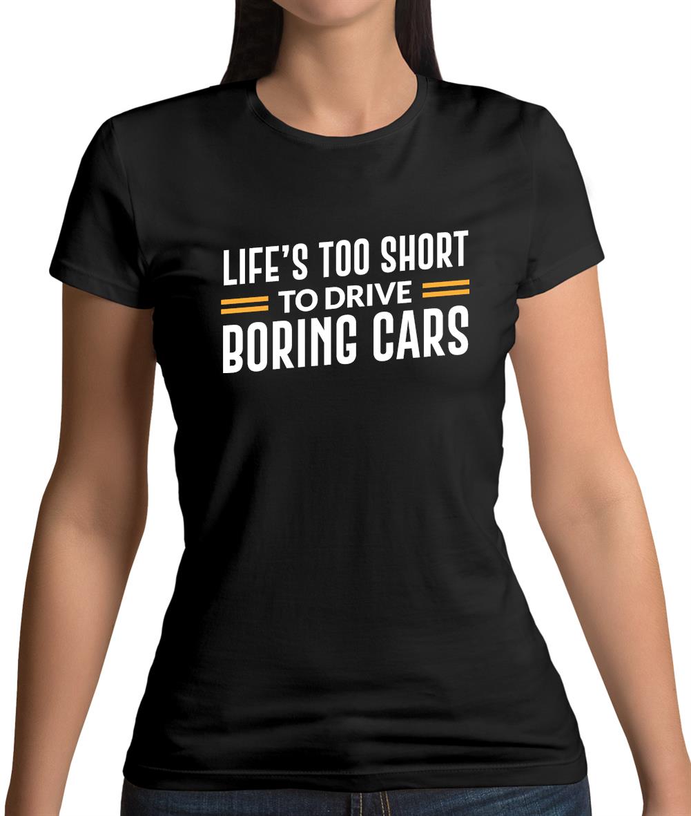 Life's Too Short To Drive Boring Cars Womens T-Shirt Life's Too Short To Drive Boring Cars Womens T-Shirt
