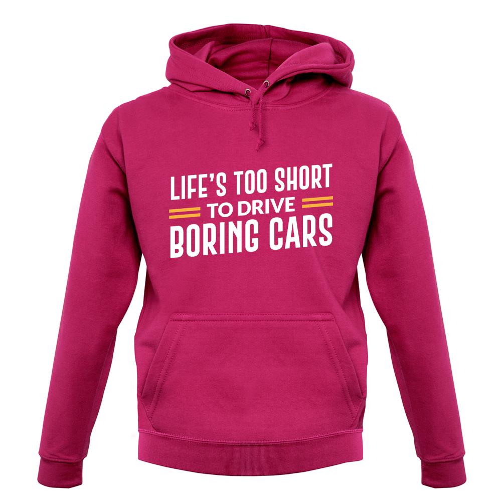 Life's Too Short To Drive Boring Cars Unisex Hoodie Life's Too Short To Drive Boring Cars Unisex Hoodie
