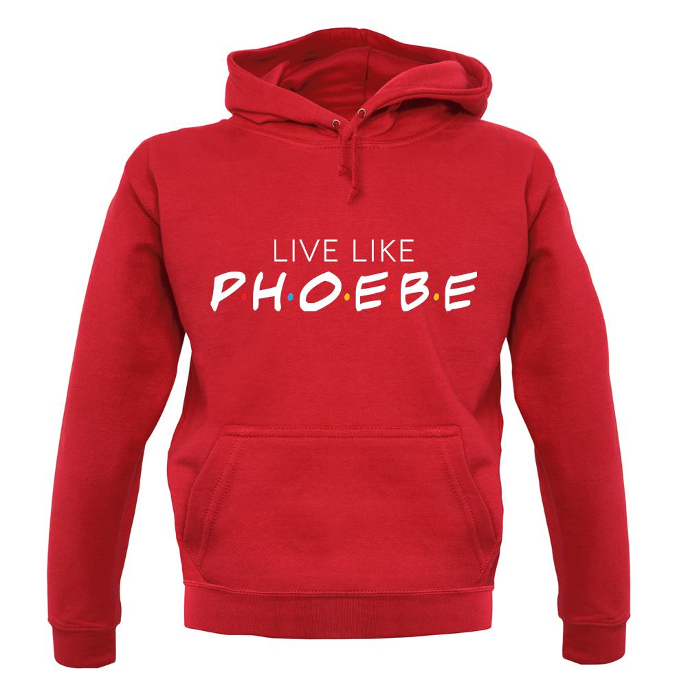 Live Like Pheobe unisex hoodie Live Like Pheobe unisex hoodie