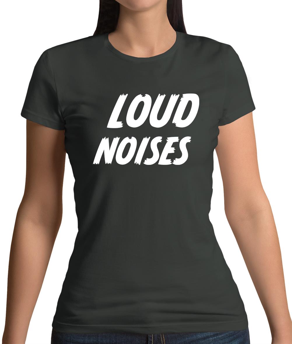 Loud Noises Womens T-Shirt Loud Noises Womens T-Shirt