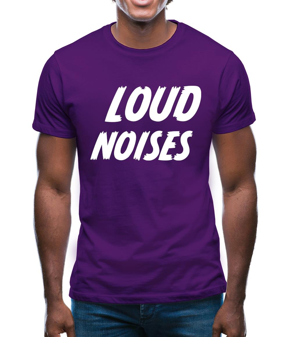 Loud Noises Mens T-Shirt Loud Noises Mens T-Shirt