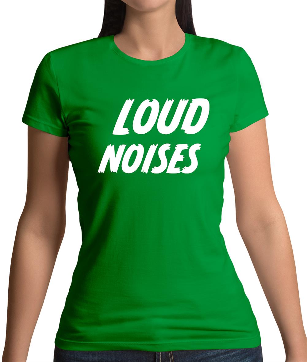 Loud Noises Womens T-Shirt Loud Noises Womens T-Shirt