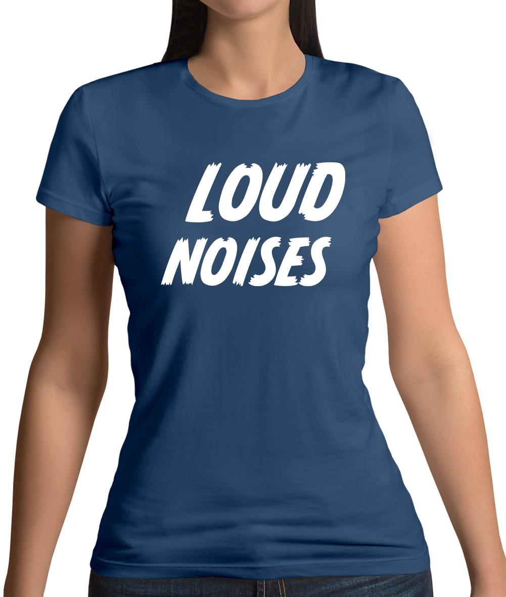 Loud Noises Womens T-Shirt Loud Noises Womens T-Shirt