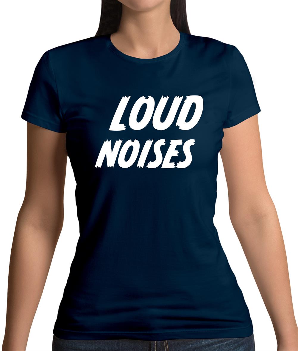 Loud Noises Womens T-Shirt Loud Noises Womens T-Shirt