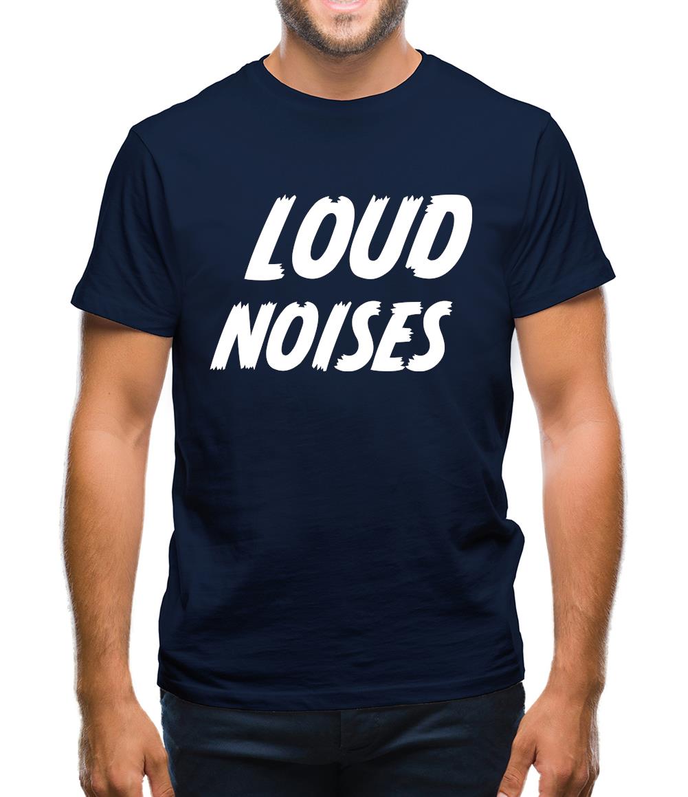 Loud Noises Mens T-Shirt Loud Noises Mens T-Shirt