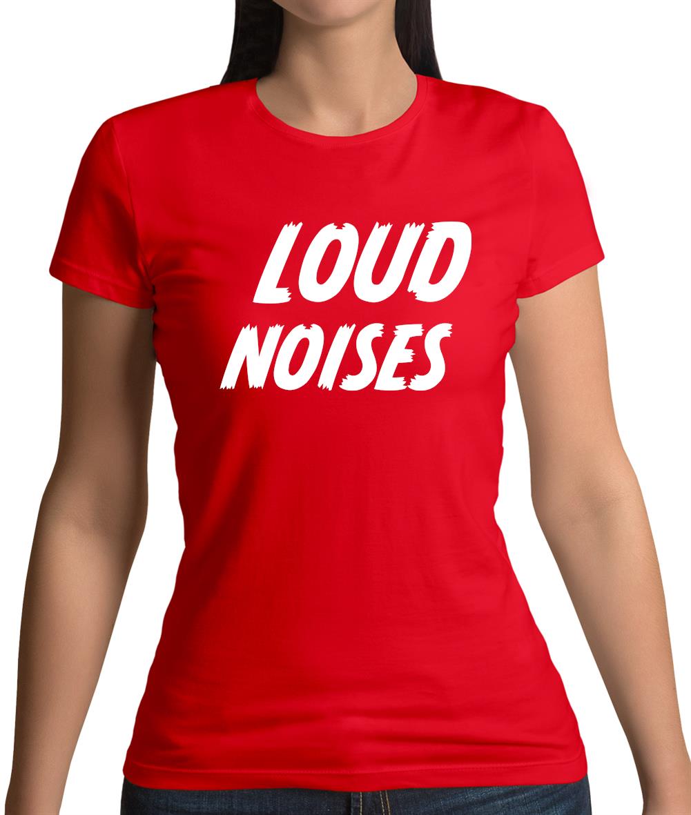 Loud Noises Womens T-Shirt Loud Noises Womens T-Shirt