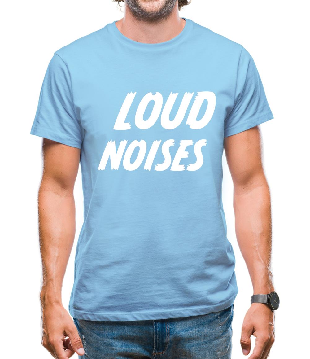 Loud Noises Mens T-Shirt Loud Noises Mens T-Shirt