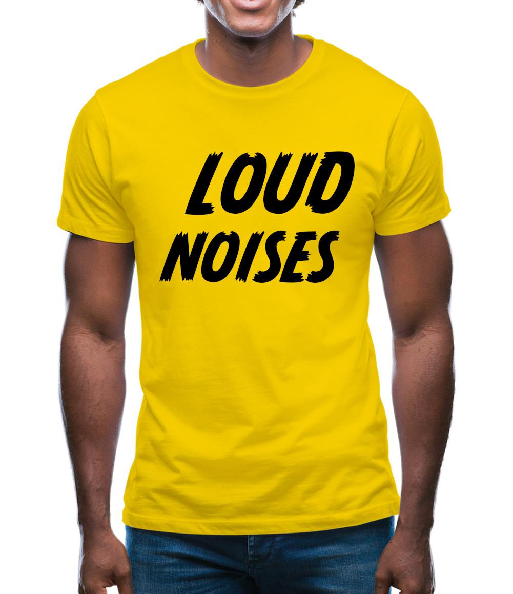 Loud Noises Mens T-Shirt Loud Noises Mens T-Shirt