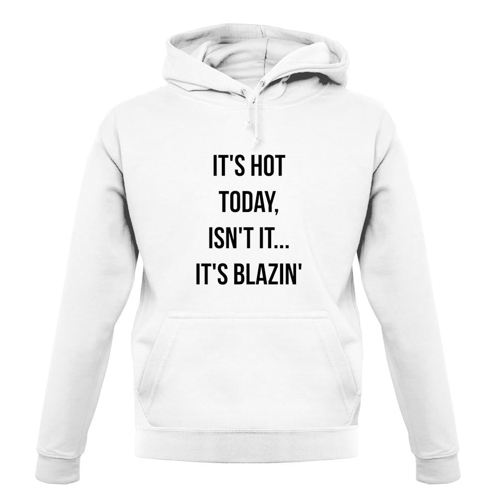 It's Hot Today… It's Blazin unisex hoodie It's Hot Today… It's Blazin unisex hoodie