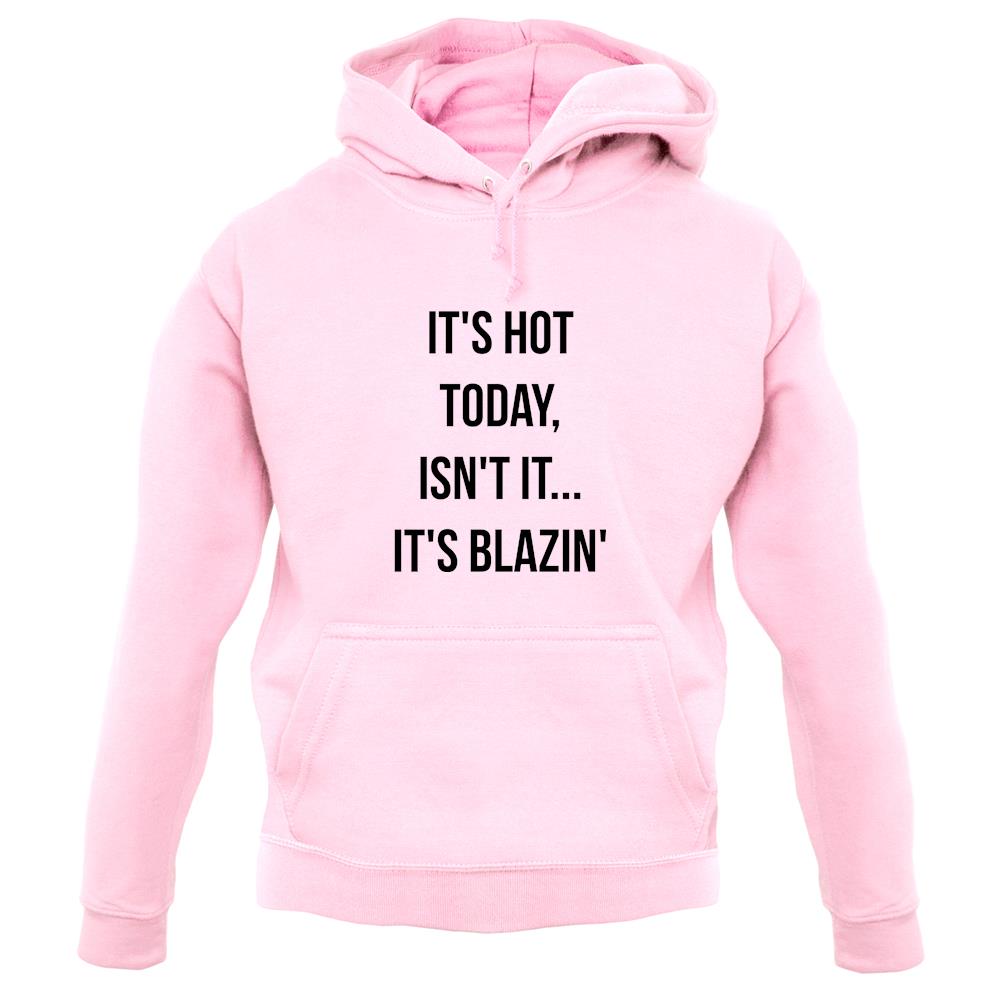 It's Hot Today… It's Blazin unisex hoodie It's Hot Today… It's Blazin unisex hoodie