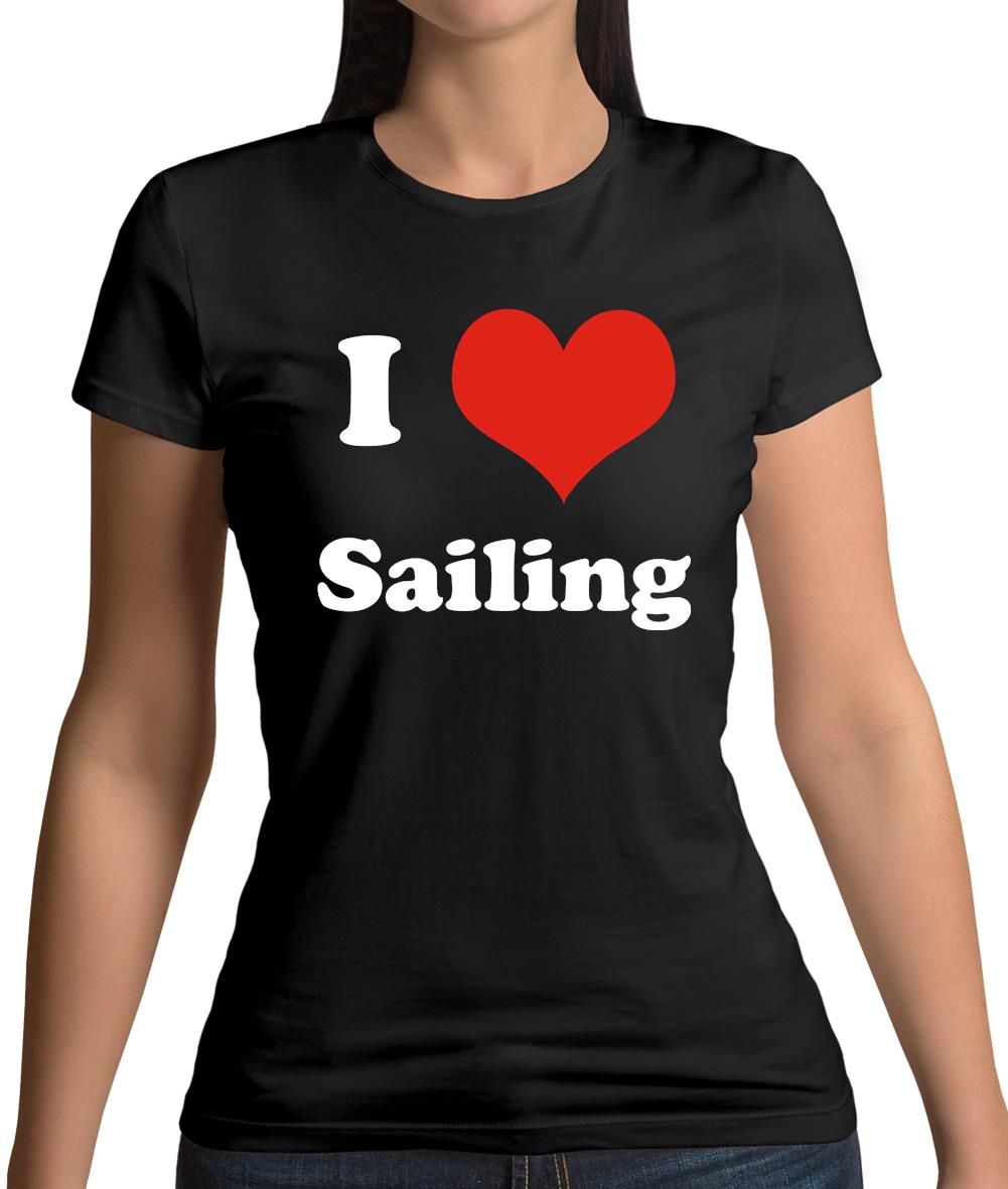 I Love Sailing Womens T-Shirt I Love Sailing Womens T-Shirt