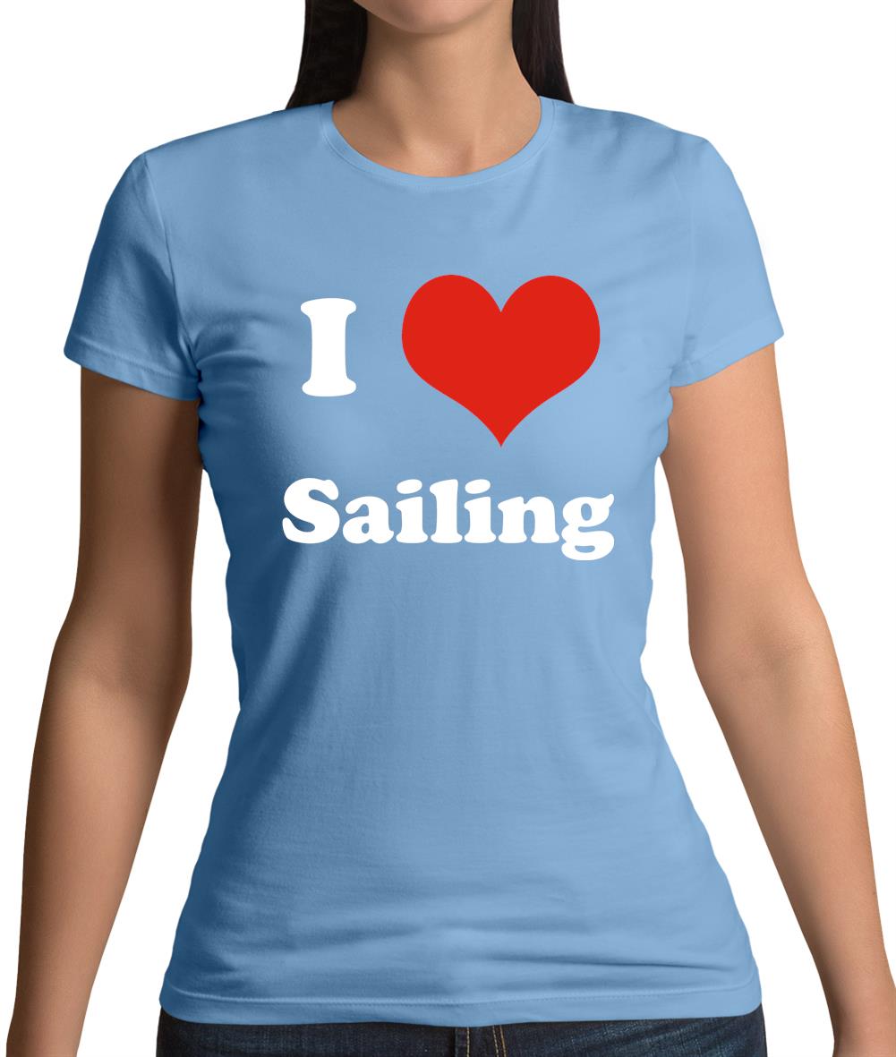 I Love Sailing Womens T-Shirt I Love Sailing Womens T-Shirt