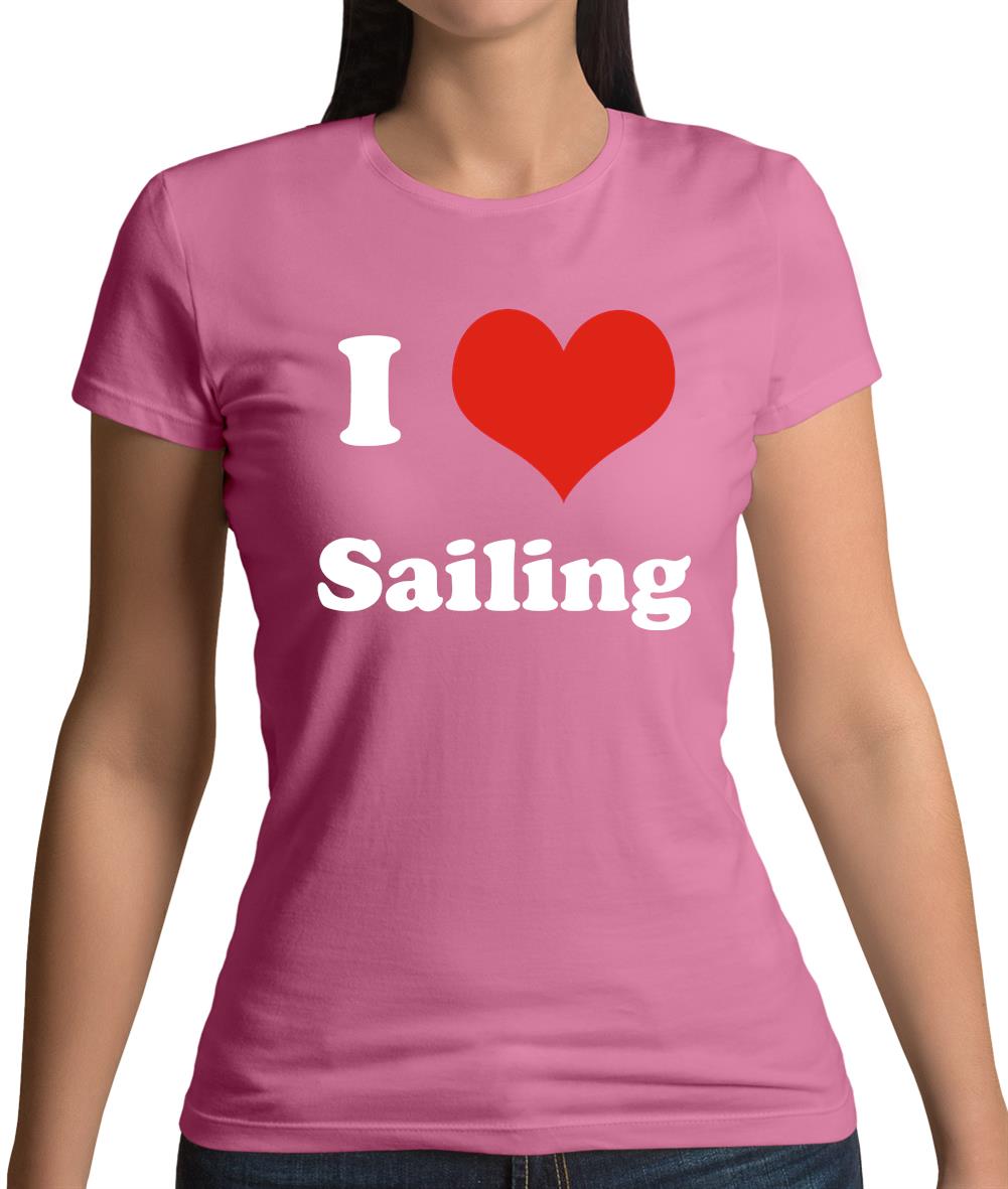 I Love Sailing Womens T-Shirt I Love Sailing Womens T-Shirt